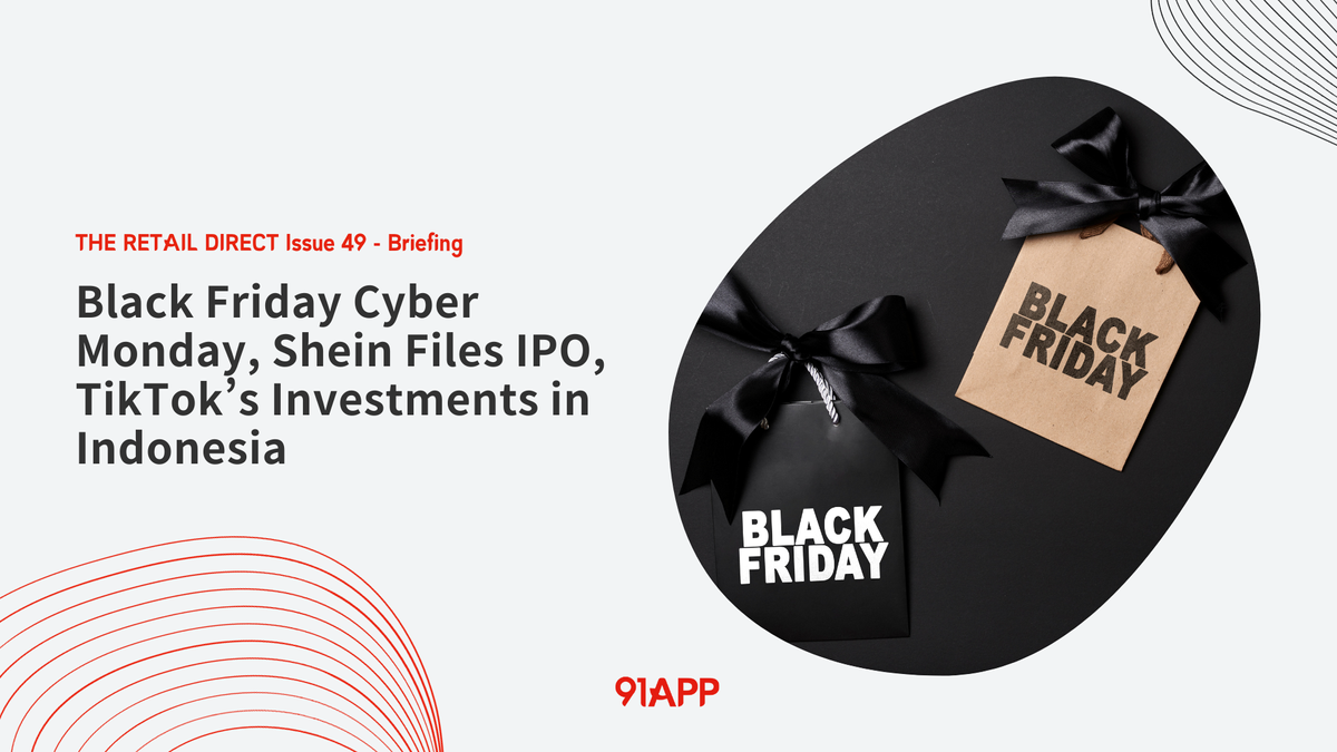 TRD Issue 49 - Briefing: Black Friday Cyber Monday, Shein Files IPO, TikTok’s Investments in Indonesia