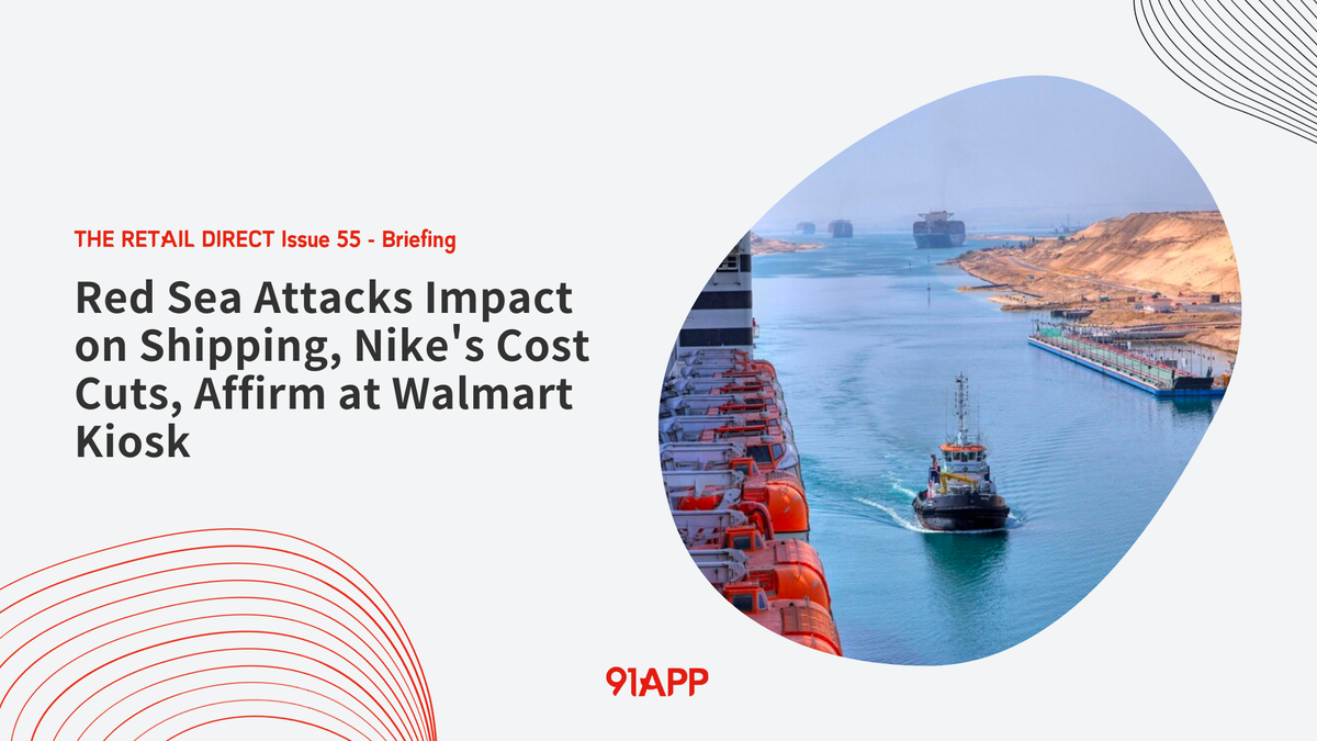 TRD Issue 55 - Briefing: Red Sea Attacks Impact on Shipping, Nike's Cost Cuts, Affirm at Walmart Kiosk