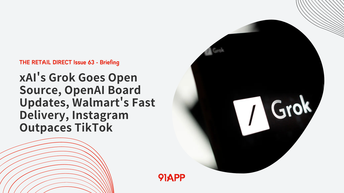 TRD Issue 63 - Briefing: xAI's Grok Goes Open Source, OpenAI Board Updates, Walmart's Fast Delivery, Instagram Outpaces TikTok