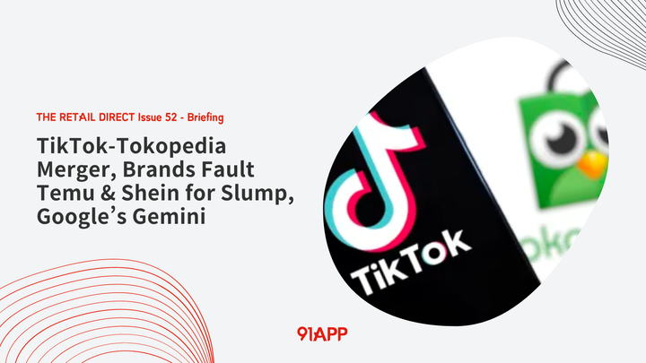 TRD Issue 52 - Briefing: TikTok-Tokopedia Merger, Brands Fault Temu & Shein for Slump, Google’s Gemini