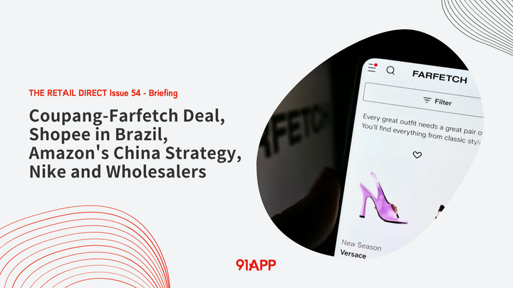 TRD Issue 54 - Briefing: Coupang-Farfetch Deal, Shopee in Brazil, Amazon's China Strategy, Nike and Wholesalers