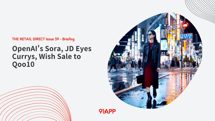 TRD Issue 59 - Briefing: OpenAI's Sora, JD Eyes Currys, Wish Sale to Qoo10