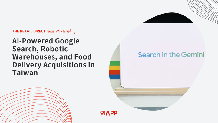 TRD Issue 74 - Briefing: AI-Powered Google Search, Robotic Warehouses, and Food Delivery Acquisitions in Taiwan